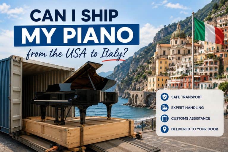 Can I Ship My Piano from the USA to Italy? Crating, Customs, and What to Expect
